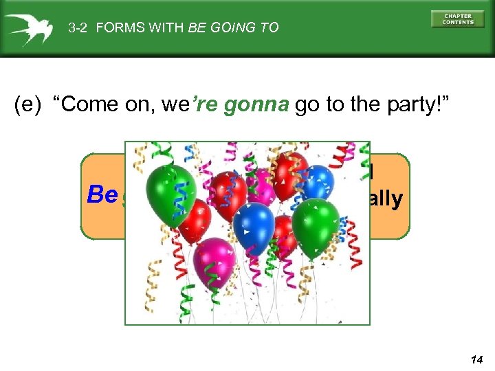 3 -2 FORMS WITH BE GOING TO (e) “Come on, we’re gonna go to