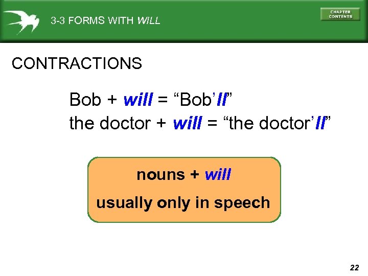 3 -3 FORMS WITH WILL CONTRACTIONS Bob + will = “Bob’ll” the doctor +