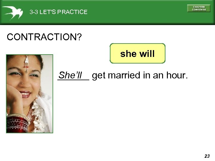 3 -3 LET'S PRACTICE CONTRACTION? she will ______ get married in an hour. She’ll
