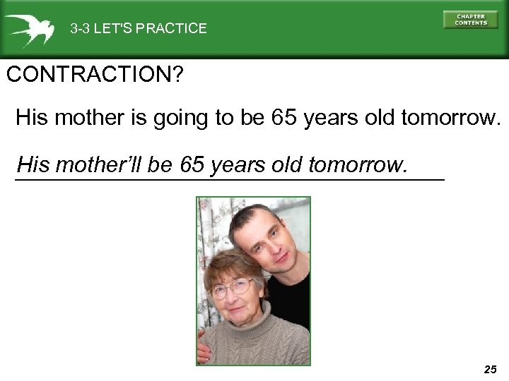 3 -3 LET'S PRACTICE CONTRACTION? His mother is going to be 65 years old