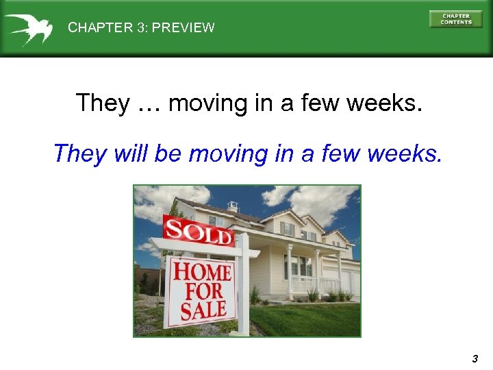 CHAPTER 3: PREVIEW They … moving in a few weeks. They will be moving
