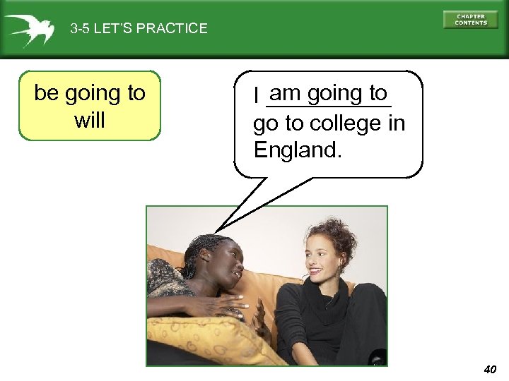 3 -5 LET’S PRACTICE be going to will am going to I _____ go