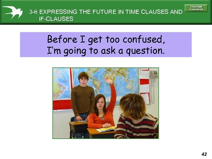 3 -6 EXPRESSING THE FUTURE IN TIME CLAUSES AND IF-CLAUSES Before I get too