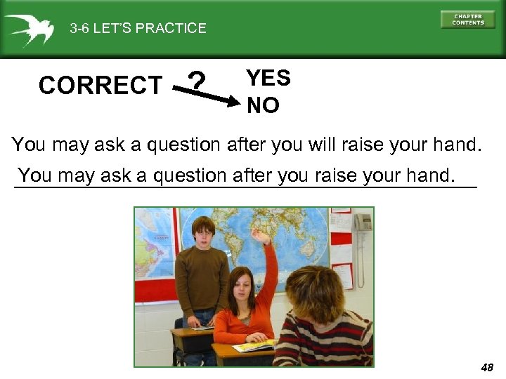 3 -6 LET’S PRACTICE CORRECT ? YES NO You may ask a question after