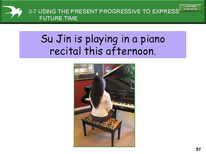 3 -7 USING THE PRESENT PROGRESSIVE TO EXPRESS FUTURE TIME Su Jin is playing
