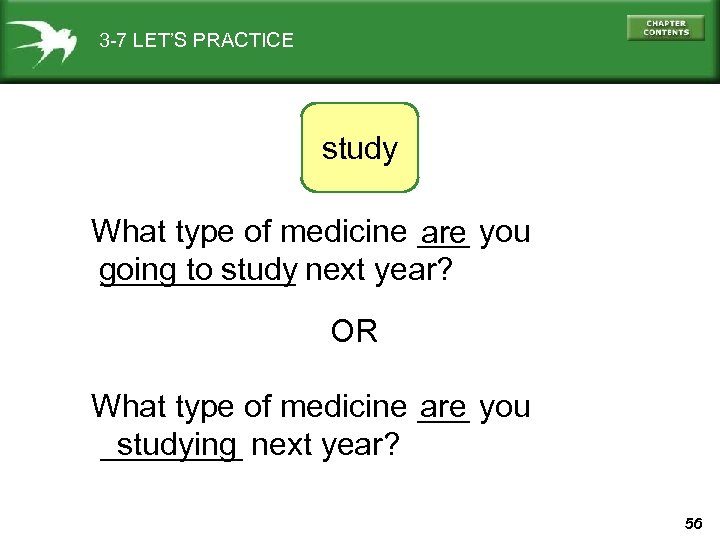3 -7 LET’S PRACTICE study What type of medicine ___ you are going to