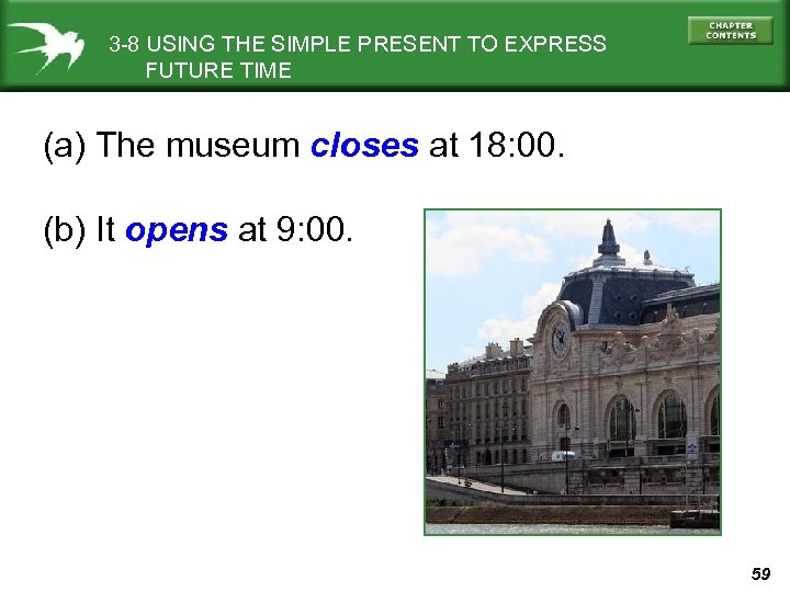 3 -8 USING THE SIMPLE PRESENT TO EXPRESS FUTURE TIME (a) The museum closes