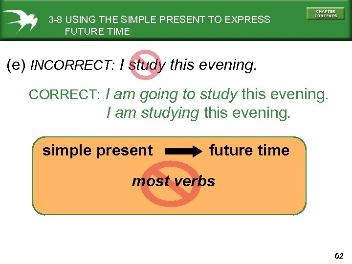 3 -8 USING THE SIMPLE PRESENT TO EXPRESS FUTURE TIME (e) INCORRECT: I study