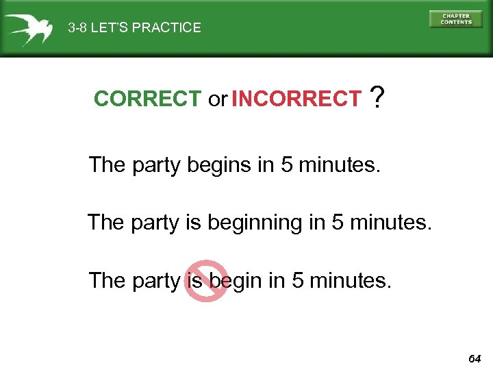 3 -8 LET’S PRACTICE CORRECT or INCORRECT ? The party begins in 5 minutes.