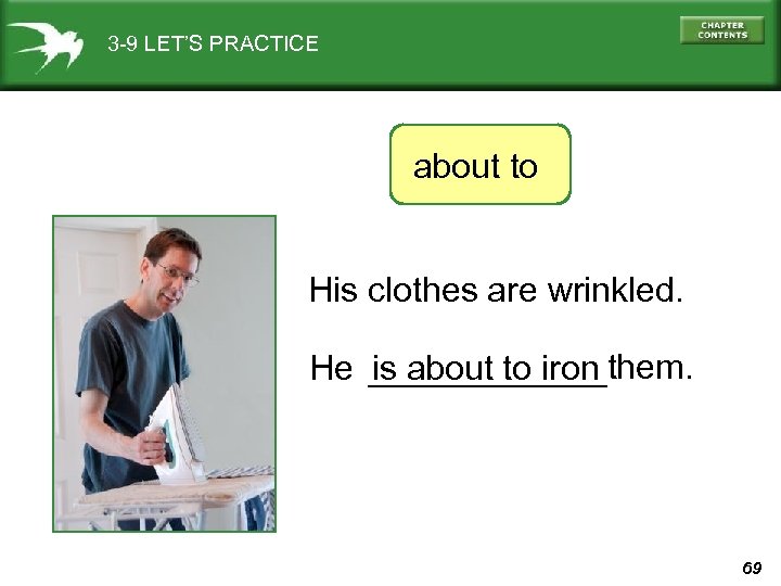 3 -9 LET’S PRACTICE about to His clothes are wrinkled. He is about to