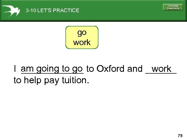 3 -10 LET’S PRACTICE go work I am going to go to Oxford and