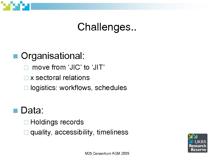 Challenges. . n Organisational: move from ‘JIC’ to ‘JIT’ ¨ x sectoral relations ¨