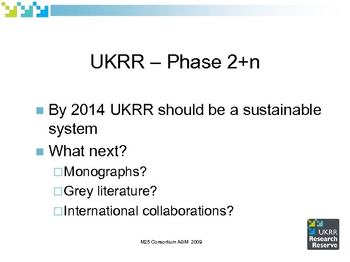 UKRR – Phase 2+n By 2014 UKRR should be a sustainable system n What