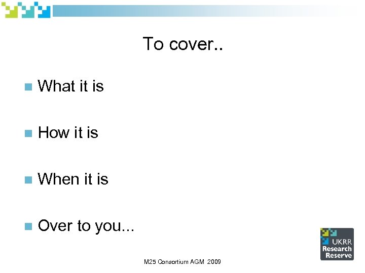 To cover. . n What it is n How it is n When it