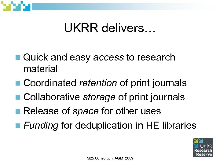 UKRR delivers… Quick and easy access to research material n Coordinated retention of print