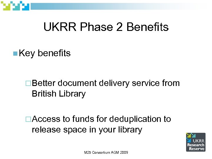 UKRR Phase 2 Benefits n Key benefits ¨Better document delivery service from British Library