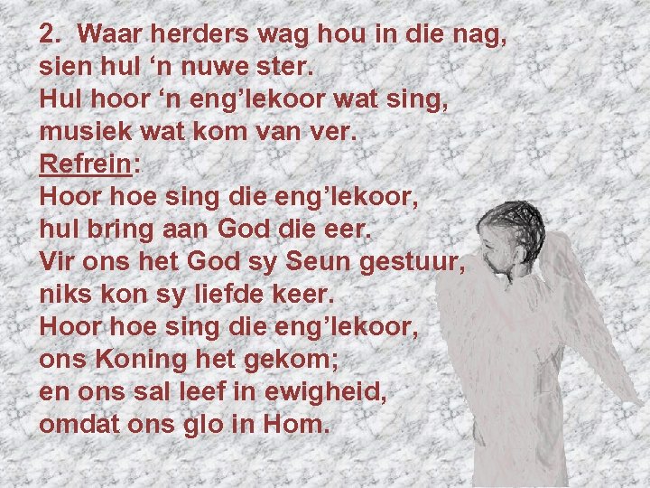 2. Waar herders wag hou in die nag, sien hul ‘n nuwe ster. Hul