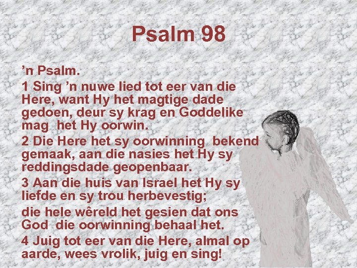 Psalm 98 ’n Psalm. 1 Sing ’n nuwe lied tot eer van die Here,