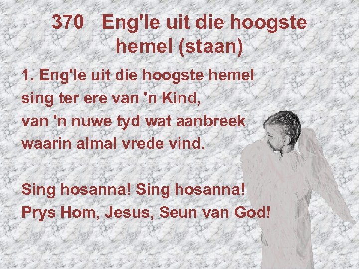 370 Eng'le uit die hoogste hemel (staan) 1. Eng'le uit die hoogste hemel sing