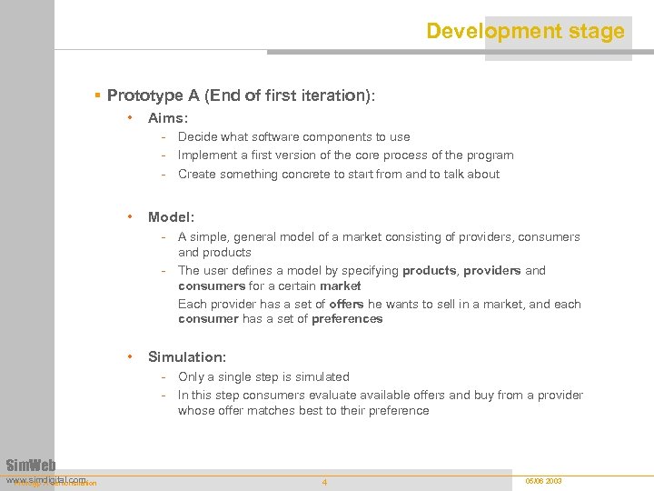 Development stage § Prototype A (End of first iteration): • Aims: - Decide what