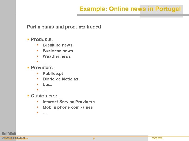 Example: Online news in Portugal Participants and products traded § Products: • • Breaking