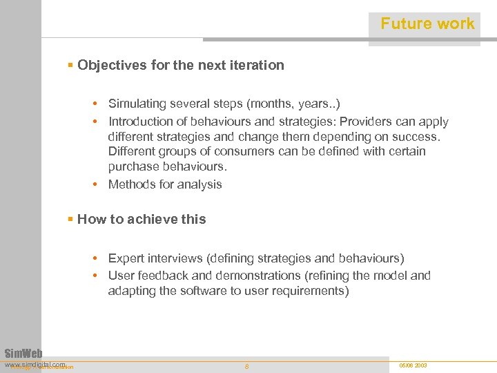 Future work § Objectives for the next iteration • Simulating several steps (months, years.