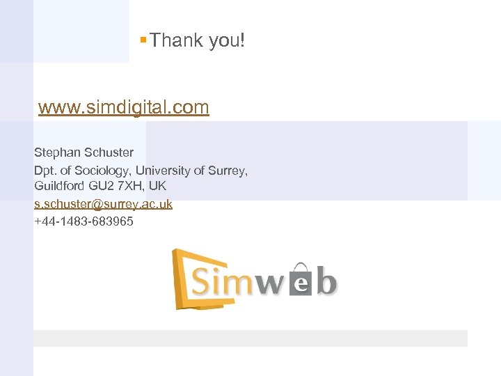 § Thank you! www. simdigital. com Stephan Schuster Dpt. of Sociology, University of Surrey,
