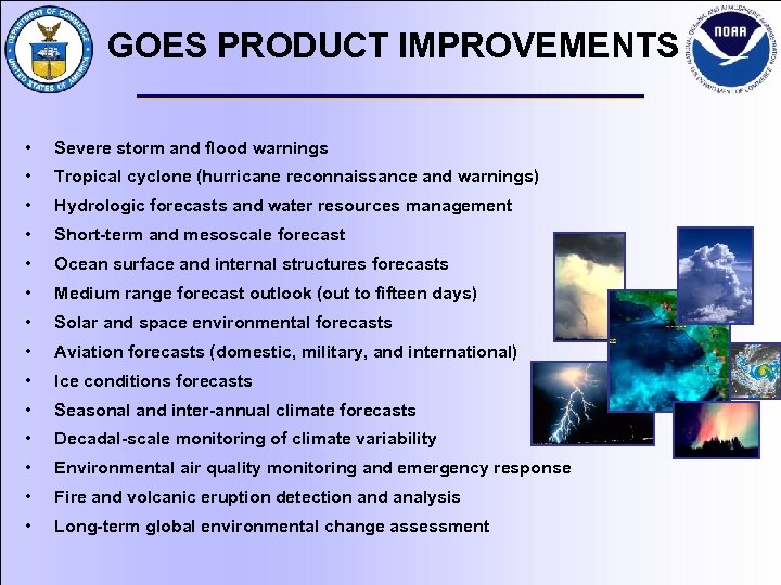 GOES PRODUCT IMPROVEMENTS • Severe storm and flood warnings • Tropical cyclone (hurricane reconnaissance