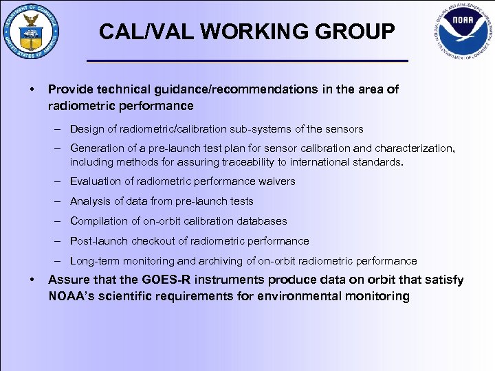 CAL/VAL WORKING GROUP • Provide technical guidance/recommendations in the area of radiometric performance –