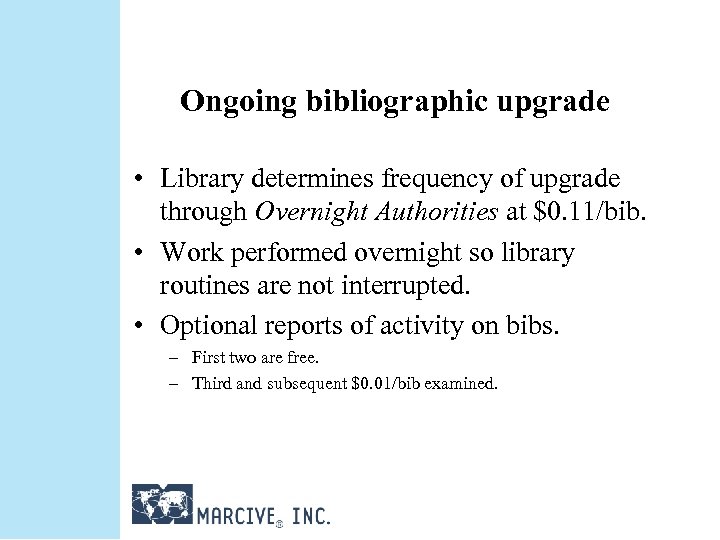 Ongoing bibliographic upgrade • Library determines frequency of upgrade through Overnight Authorities at $0.