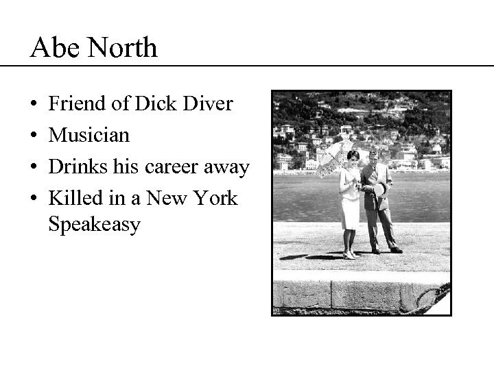 Abe North • • Friend of Dick Diver Musician Drinks his career away Killed