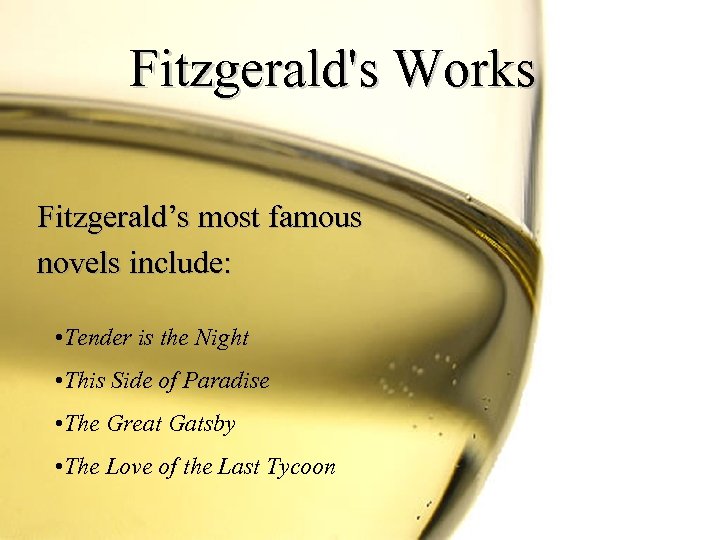 Fitzgerald's Works Fitzgerald’s most famous novels include: • Tender is the Night • This