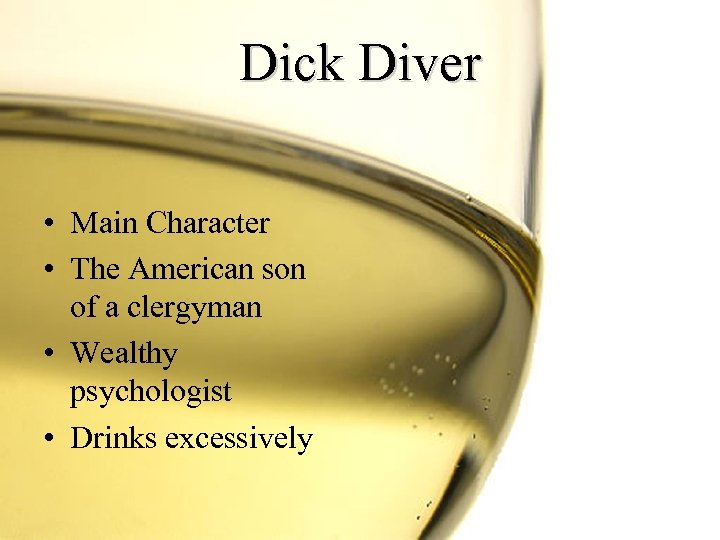 Dick Diver • Main Character • The American son of a clergyman • Wealthy