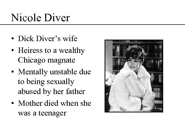 Nicole Diver • Dick Diver’s wife • Heiress to a wealthy Chicago magnate •