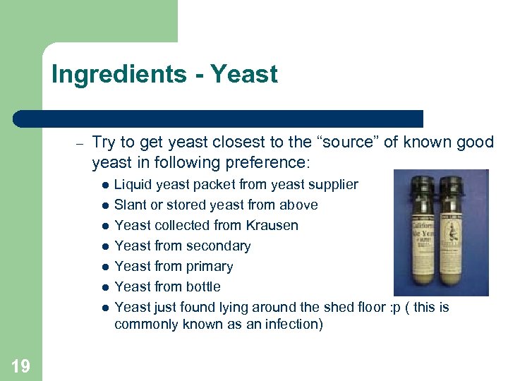 Ingredients - Yeast – Try to get yeast closest to the “source” of known