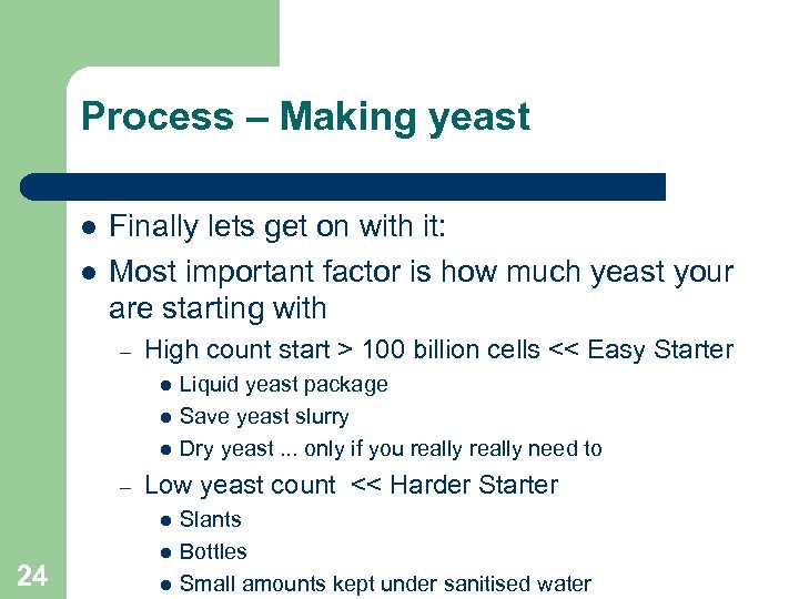 Process – Making yeast Finally lets get on with it: Most important factor is