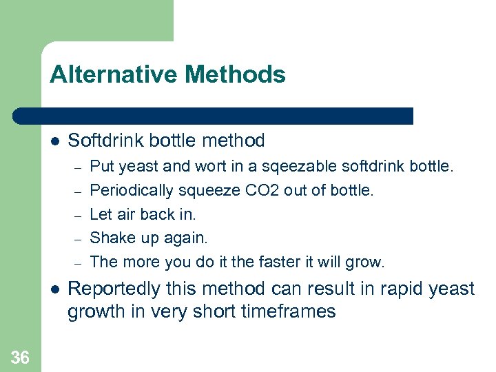 Alternative Methods Softdrink bottle method – – – 36 Put yeast and wort in