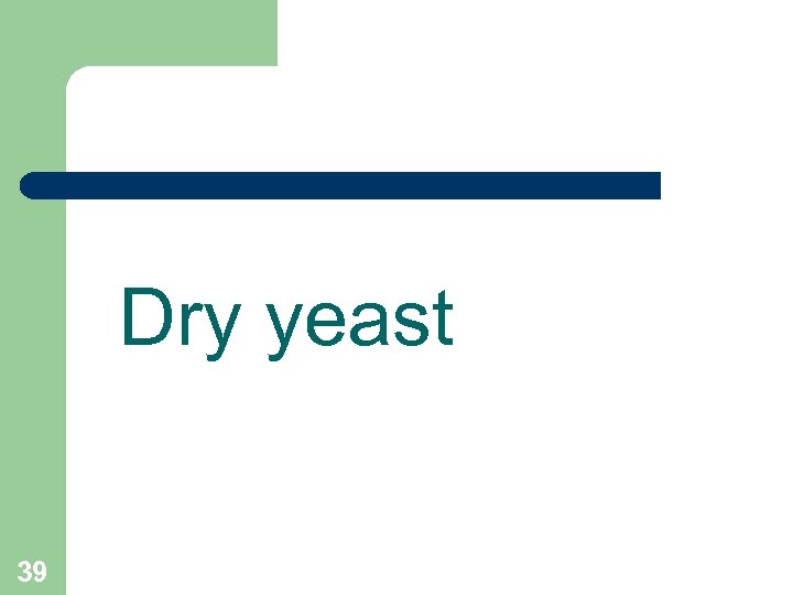 Dry yeast 39 