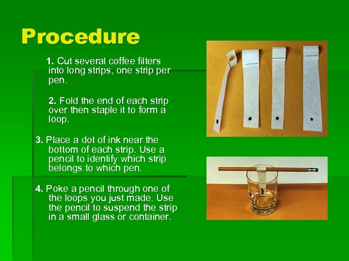 Procedure 1. Cut several coffee filters into long strips, one strip per pen. 2.