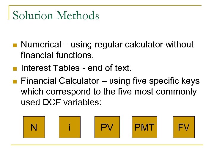 Solution Methods n n n Numerical – using regular calculator without financial functions. Interest