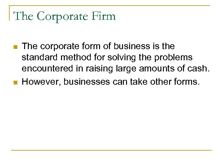 The Corporate Firm n n The corporate form of business is the standard method
