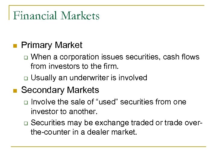 Financial Markets n Primary Market q q n When a corporation issues securities, cash