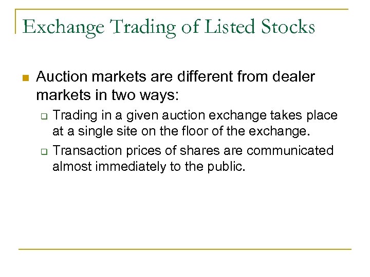 Exchange Trading of Listed Stocks n Auction markets are different from dealer markets in