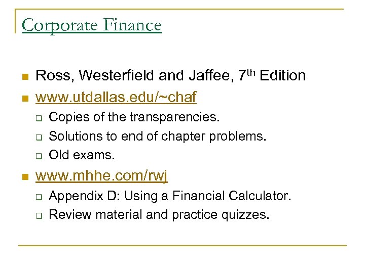 Corporate Finance n n Ross, Westerfield and Jaffee, 7 th Edition www. utdallas. edu/~chaf