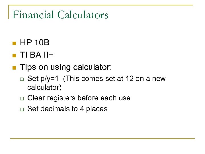 Financial Calculators n n n HP 10 B TI BA II+ Tips on using