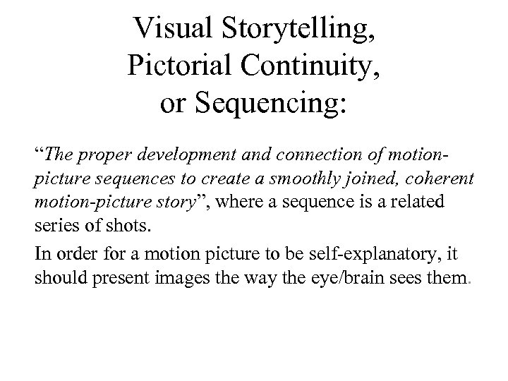 Visual Storytelling, Pictorial Continuity, or Sequencing: “The proper development and connection of motionpicture sequences