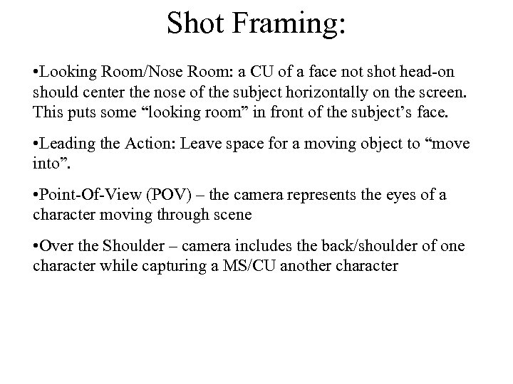 Shot Framing: • Looking Room/Nose Room: a CU of a face not shot head-on