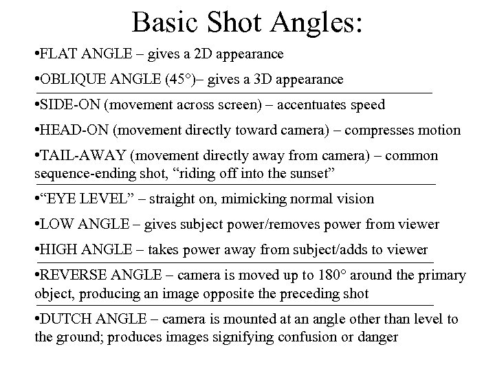 Basic Shot Angles: • FLAT ANGLE – gives a 2 D appearance • OBLIQUE