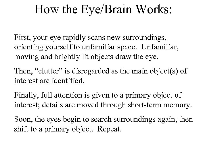 How the Eye/Brain Works: First, your eye rapidly scans new surroundings, orienting yourself to