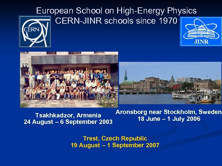 European School on High-Energy Physics CERN-JINR schools since 1970 JINR Tsakhkadzor, Armenia 24 August